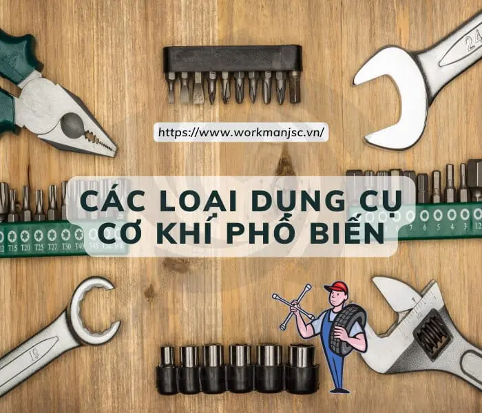 Các loại dụng cụ cơ khí phổ biến nhất là gì?